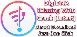 DigiDNA iMazing 2.12.6 Crack + Keygen (Latest) Free Download 2021
